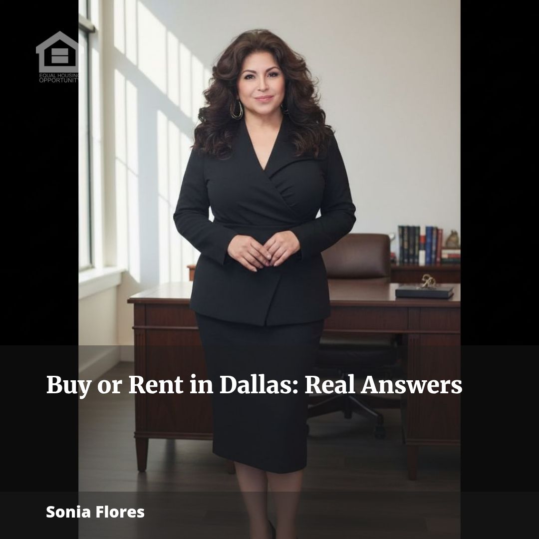 Buy or Rent in Dallas? Get the Real Answers with Sonia Flores
